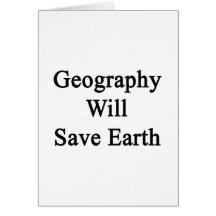 Geography Will Save Earth Greeting Cards