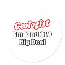 Geologist...Big Deal stickers