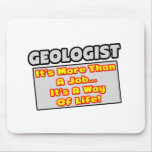 Geologist...More Than Job, Way of Life Mouse Pad