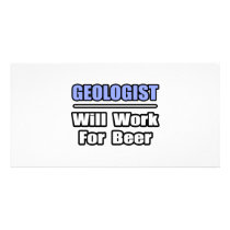 Geologist...Will Work For Beer photo cards by geologistshirts Geologist...Will Work For Beer photo cards