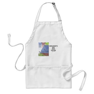Geologists Are Into Dating (Geological Humor) apron