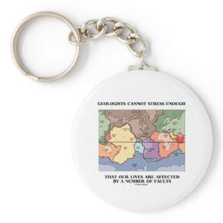 Geologists Cannot Stress Enough Our Lives Faults Key Chains