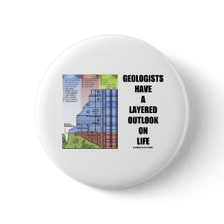 Geologists Have A Layered Outlook On Life (Humor) button
