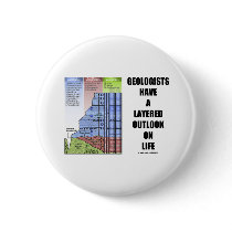 Geologists Have A Layered Outlook On Life (Humor) Buttons