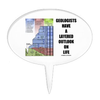 Geologists Have A Layered Outlook On Life (Humor) Cake Topper