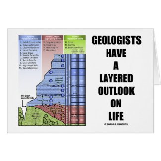 Geologists Have A Layered Outlook On Life (Humor) Greeting Cards