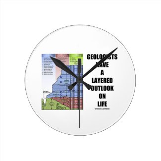 Geologists Have A Layered Outlook On Life (Humor) Round Wallclocks
