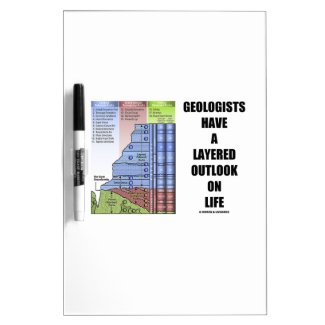 Geologists Have A Layered Outlook On Life (Humor) Dry-Erase Board