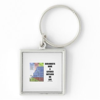 Geologists Have A Layered Outlook On Life (Humor) keychain
