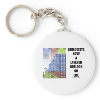 Geologists Have A Layered Outlook On Life (Humor) Keychain
