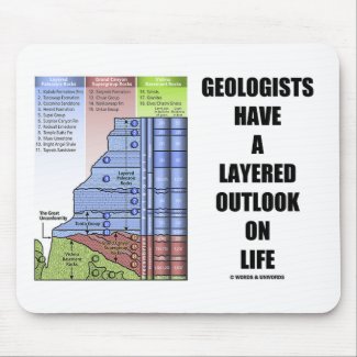 Geologists Have A Layered Outlook On Life (Humor) mousepad