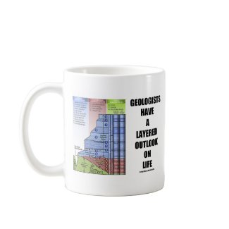 Geologists Have A Layered Outlook On Life (Humor) mug