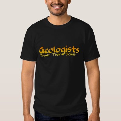 Geologists Know Their Schist T-shirt