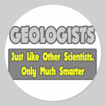 Geologists...Smarter Round Sticker