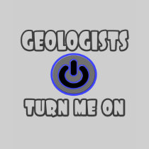 Geologists Turn Me On T Shirts