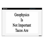 Geophysics Is Not Important Tacos Are Decals For Laptops