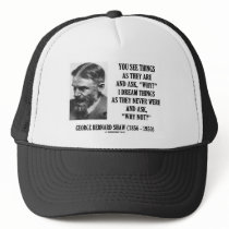 George B. Shaw Dream Things Never Were Why Not? Trucker Hat