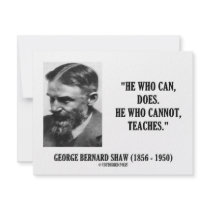 George B. Shaw He Who Can Does Does Not Teaches Invitation