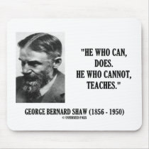 George B. Shaw He Who Can Does Does Not Teaches mousepads