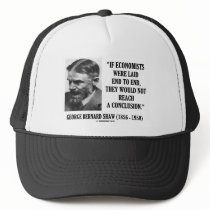 George B. Shaw If Economists Laid Not Conclusion Hat