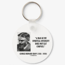 George B. Shaw Spiritual Intensity Not Eat Corpses keychains by unfinishedpolis George B. Shaw Spiritual Intensity Not Eat Corpses keychains