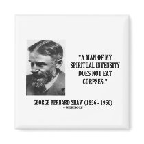 George B. Shaw Spiritual Intensity Not Eat Corpses magnets by unfinishedpolis George B. Shaw Spiritual Intensity Not Eat Corpses magnets