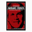 George Bush: Ignorance is Strength posters