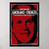 George Bush: Ignorance is Strength Posters
