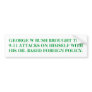 GEORGE W BUSH BROUGHT THE 9-11 ATTACKS ON HIMSELF. BUMPER STICKER