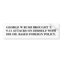GEORGE W BUSH BROUGHT THE 9-11 ATTACKS ON HIMSELF. bumper stickers by maximus7 GEORGE W BUSH BROUGHT THE 9-11 ATTACKS ON HIMSELF. bumper stickers