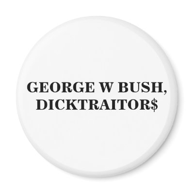 GEORGE W BUSH, DICKTRAITOR$ MAGNET by maximus7