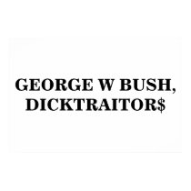 GEORGE W BUSH, DICKTRAITOR$ Poster posters