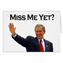George W Bush, Miss Me Yet? Greeting Card