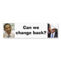 george-w-bush, obama, Can we change back? bumper stickers