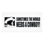 George W Bush - Sometimes the World Needs a Cowboy Customized Photo Card