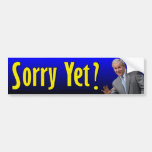 George W. Bush: Sorry Yet? Bumper Stickers