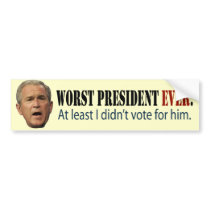 George W. Bush: Worst President Ever. bumper stickers