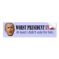 George W. Bush: Worst President Ever. bumper stickers