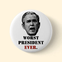 George W. Bush - Worst President Ever. buttons