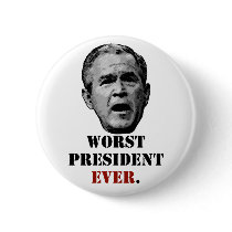 George W. Bush - Worst President Ever. Buttons