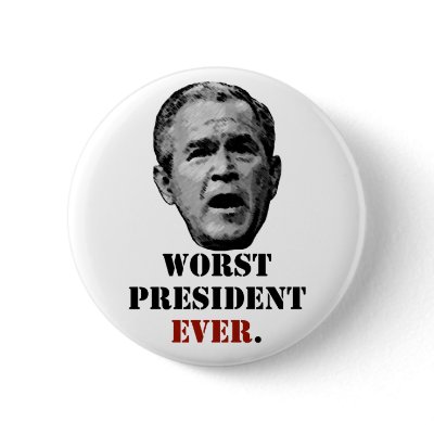 George W. Bush - Worst President Ever. Buttons by BeezKneez
