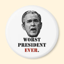 George W. Bush: Worst President EVER. magnets
