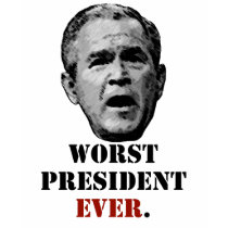George W. Bush - Worst President Ever. t-shirts by BeezKneez George W. Bush - Worst President Ever. t-shirts