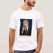 George W. Bush "You Forgot Poland!" t shirt by nytrostarss George W. Bush "You Forgot Poland!" t shirt