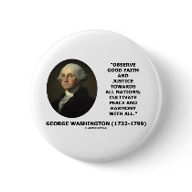 George Washington Observe Good Faith Justice Quote Pinback Button