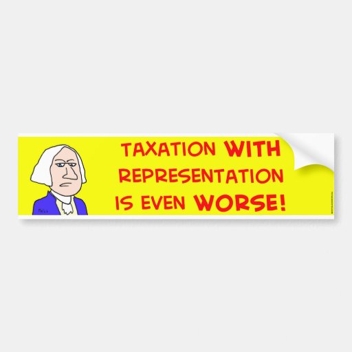 george washington taxation represenatation bumper stickers
