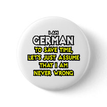 German...Assume I Am Never Wrong Pinback Buttons