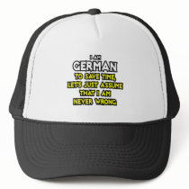 German...Assume I Am Never Wrong Trucker Hat