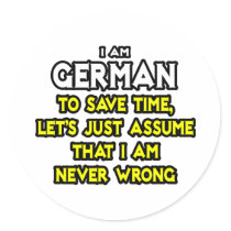 German...Assume I Am Never Wrong Round Stickers