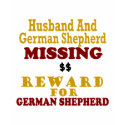 German Shepherd & Husband Missing Reward For Germa t-shirts